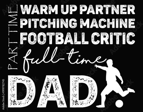 Part Time Warm Up Partner Full Time Dad Football - printable editable vector art file.