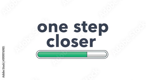 A clean digital graphic displaying a partially filled green progress bar and the empowering phrase 'one step closer,' symbolizing steady advancement