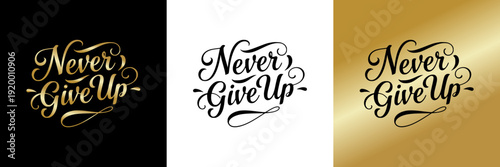Never Give Up lettering, olated vector image, three design options on black, transparent, and gold backgrounds