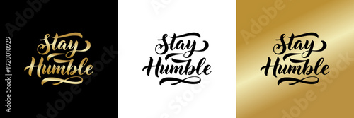 Stylish Stay Humble typography design, olated vector image, three design options on black, transparent, and gold backgrounds