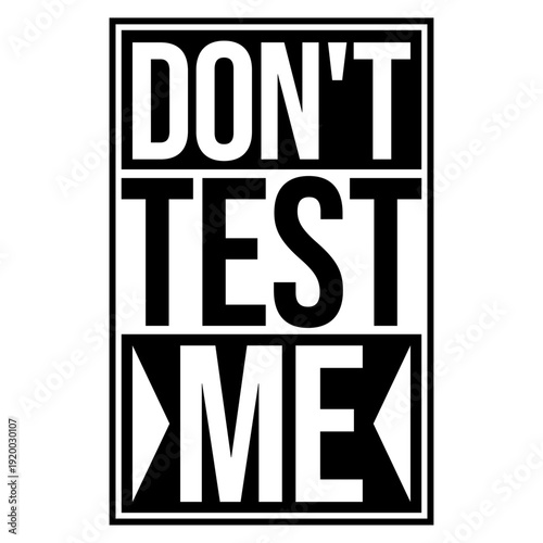 Bold warning quote for anyone done with nonsense. "Don't Test Me" captures sass, attitude, and humor perfectly for shirts, mugs, and gifts.
