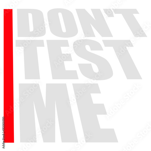 Bold warning quote for anyone done with nonsense. "Don't Test Me" captures sass, attitude, and humor perfectly for shirts, mugs, and gifts.