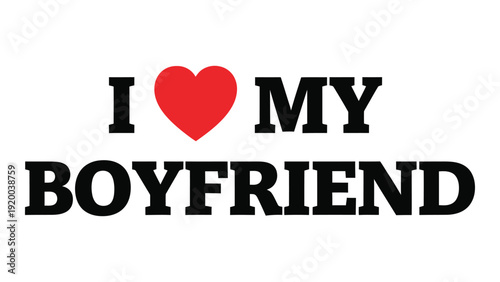 A heartfelt declaration of love towards one's boyfriend in bold, black text. isolated on white background, Vector