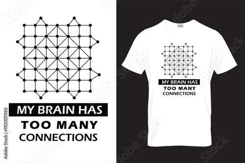 My brain has too many connections funny typography t- shirt design with abstract geometric network vector.