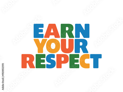 The words 'EARN YOUR RESPECT' are displayed in colorful, bold block letters.