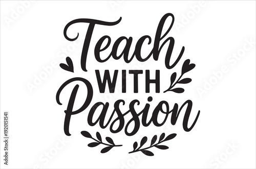 Basic RGBInspirational Teach With Passion quote for educators and teachers