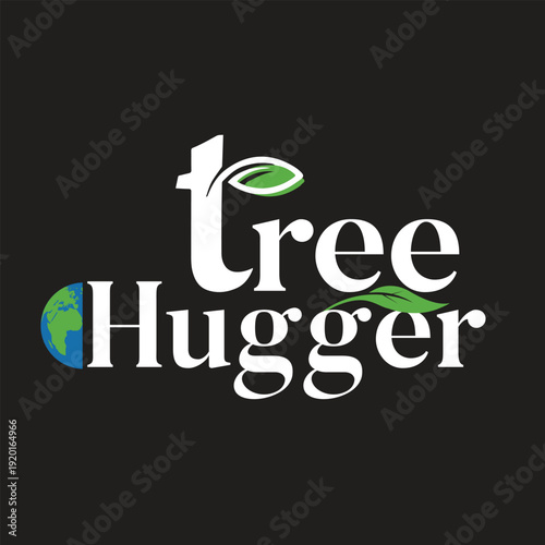 Tree Hugger Environmental Typography T Shirt Design with Leaf Accents and Earth Icon Eco Friendly Nature Lover Graphic
