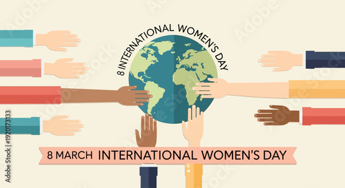 A modern flat design illustration depicting global unity for International Women's Day, featuring diverse hands connecting around a stylized globe with bold "8 March" typography. 