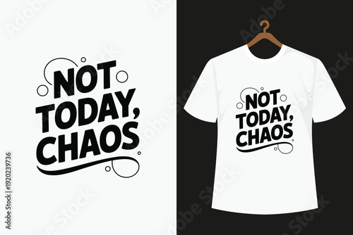 White T- Shirt with Black Not Today Chaos Text Hanging on a Wooden Hanger t-shirt