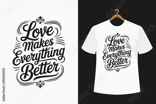 White t-shirt with black love makes everything better text hanging on a wooden hanger black text script font