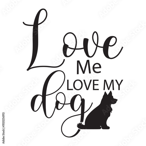 Love Me Love My Dog  Dog Mama T-shirt design  