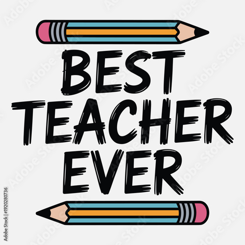 Best teacher ever motivational phrase with colorful pencils