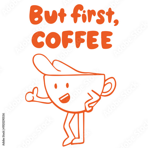 Coffee Shop Coffee Cup Mascot with smile But First Coffee Quote