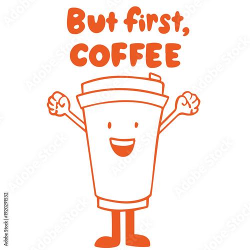 Coffee Shop Coffee Cup Mascot with But First Coffee Quote