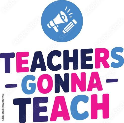Teachers gonna teach typography with megaphone and pencil icon in blue circle with bold colors