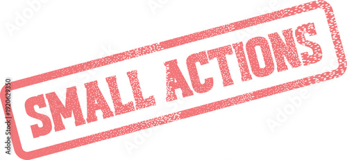 Small Actions Red Rubber Stamp for Incremental Progress and Gradual Improvement