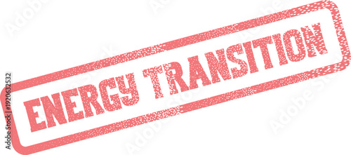 A clear red rectangular textured stamp impression featuring the significant words Energy Transition in a bold font