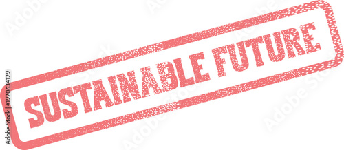 Forward thinking concept illustrated by a distressed red Sustainable Future stamp