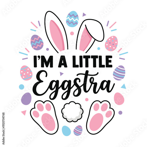 I’m A Little Eggstra Cute Easter Bunny Typography Illustration