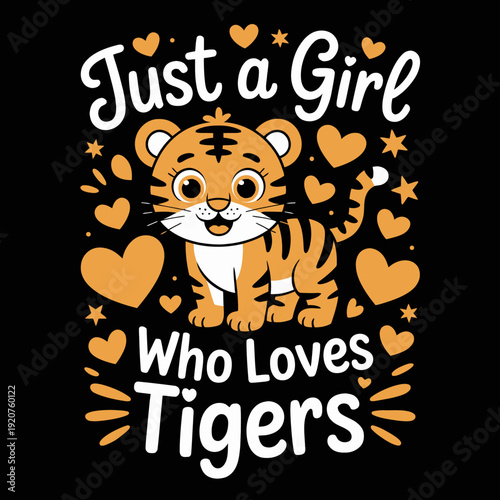 A playful illustration features a cartoon tiger surrounded by hearts and stars. The phrase 'Just a Girl Who Loves Tigers' stands out in whimsical text.