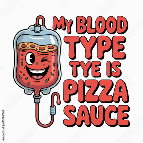 a blood bag with a face, filled with pizza sauce and pepperoni, next to text saying 'My blood type is pizza sauce'.