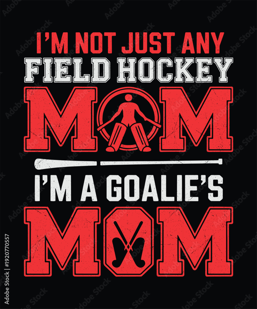 Obraz premium Im Not Just Any Field Hockey Mom Im A Goalies Mom Typography Sports Quote Design for Proud Sports Mom Shirt