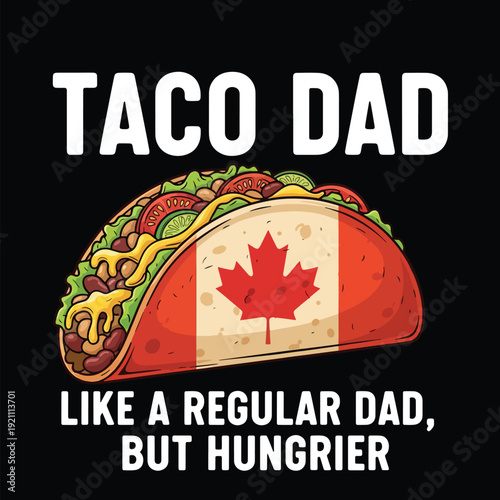 Funny Canadian Taco Dad Vector Art for Fathers Who Love Mexican Food