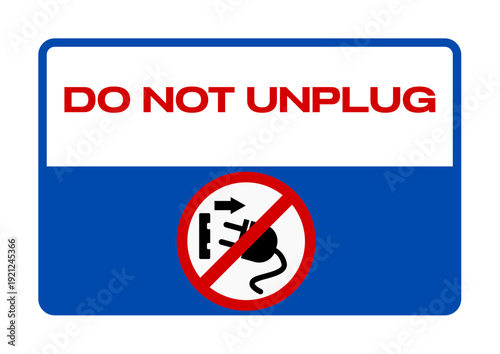 Official Safety Warning Sign Do Not Unplug
