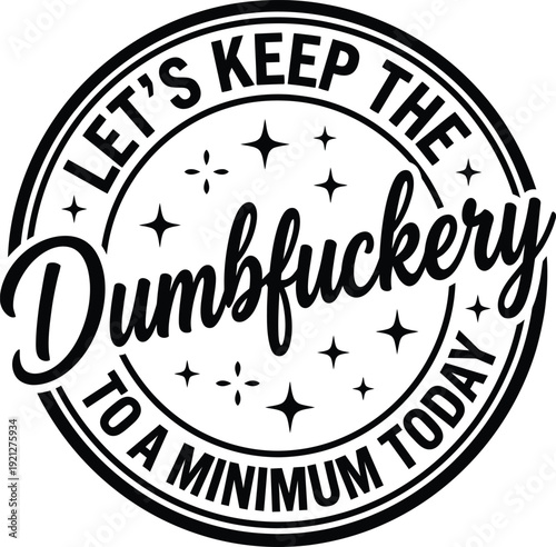 Funny Sarcastic Dumbfuckery Quote Typography Badge