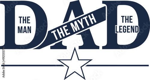 Dad The Man The Myth The Legend Fathers Day Typography Illustration