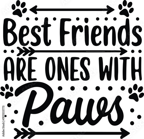 Best Friends Are Ones With Paws Typography Quote, Cute Dog Lover Inspirational Saying with Paw Prints Decorative Vector Design