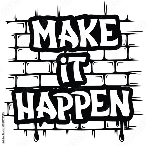 Make it happen graffiti boldly adorns a stark white brick wall texture