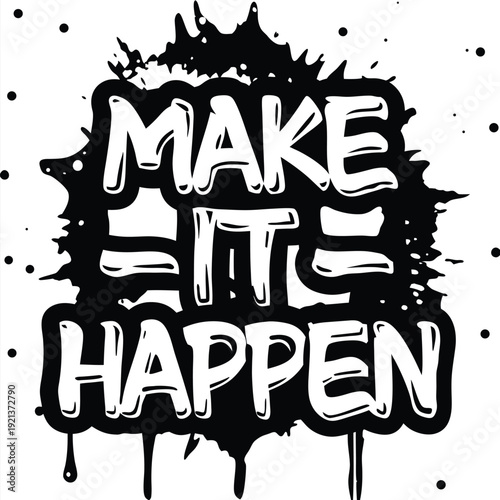 Splashy monochrome graffiti inspires action with a bold Make It Happen message on a white background
