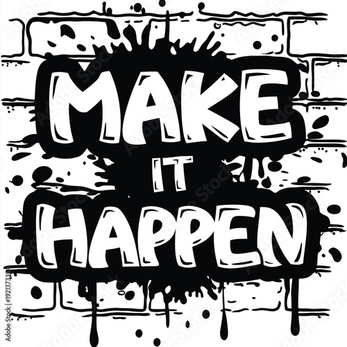 White letters spell make it happen amid black paint drips on brickwork