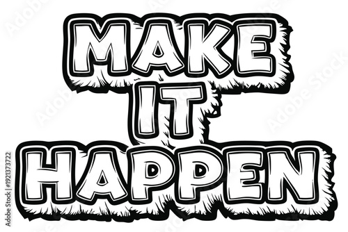 Make it happen statement displayed in bold black and white outlined lettering