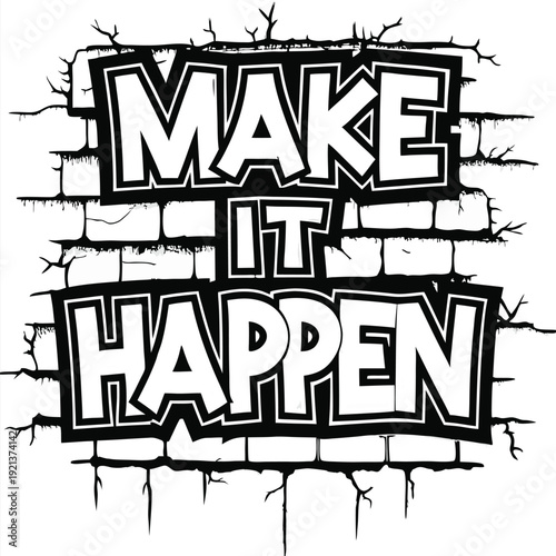 Bold Make It Happen letters stand proudly amidst crumbling black and white brick background