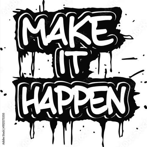 Make it happen bold white lettering on black ink splatters inspires action and motivation