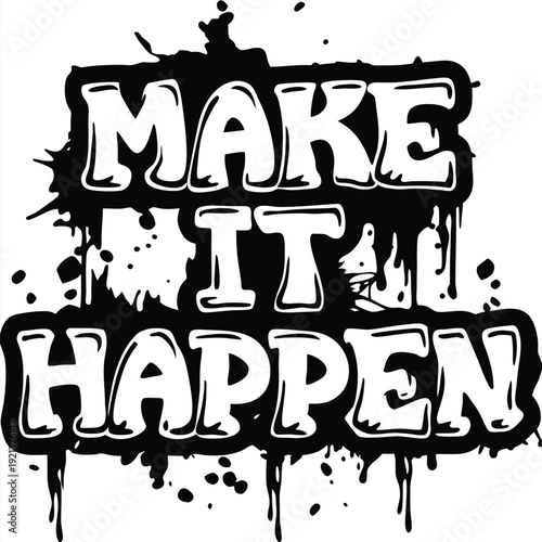 Make It Happen bold graffiti text art drips strongly in black ink style