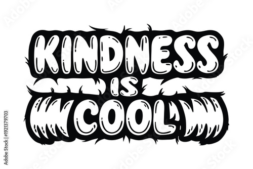 The black and white art proclaims that kindness is truly cool and worthwhile