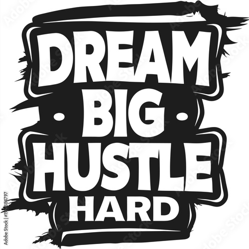 Dream big, hustle hard a motivational message is displayed in bold white letters here