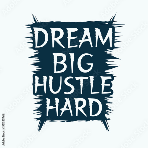 The inspiring art reads dream big, hustle hard with a dark blue background