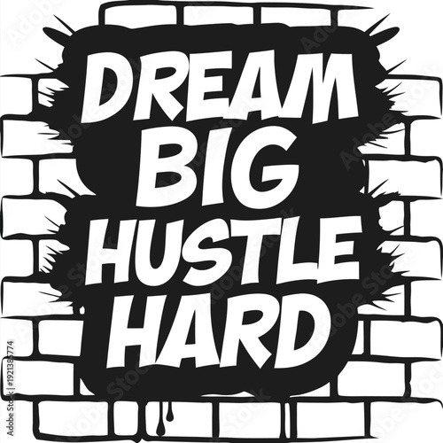 Dream big, hustle hard text appears on a black splatter on a white brick