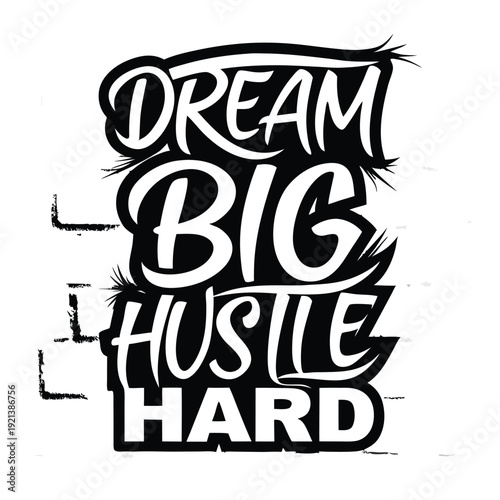 Dream big, hustle hard a typographic message to pursue success with motivation and energy