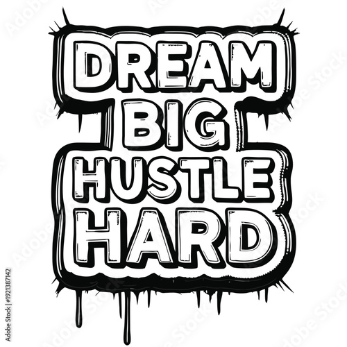 Boldly outlined motivational art conveys dream big hustle hard slogan prominently displayed in black and white