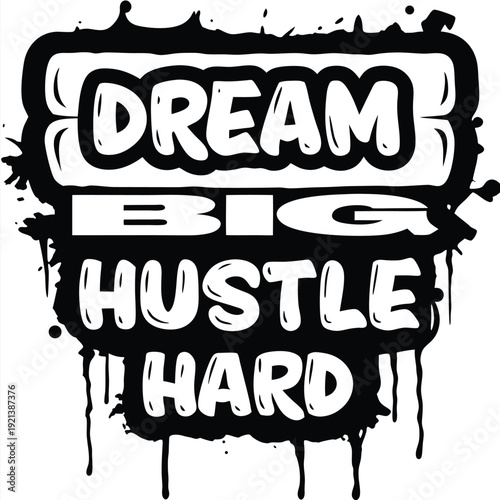 Dream big hustle hard typography stands out with black border and paint splatter