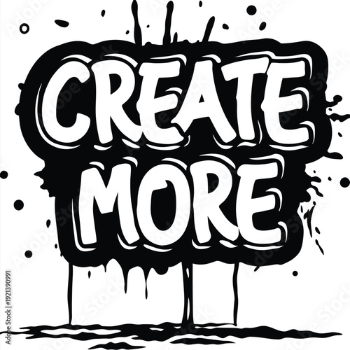 Artistic motivation is found in the words Create More dripping down from a black splash