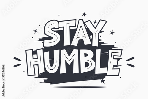 Black and white text art spells out the words stay humble attractively