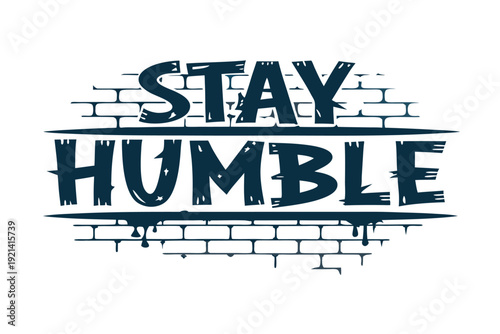The white bold letters creatively say Stay Humble against a black and white backdrop
