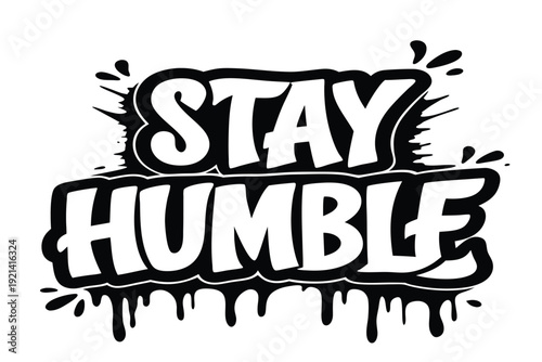 The white bold letters creatively say Stay Humble against a black and white backdrop