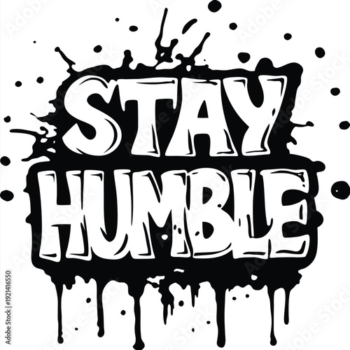 The white bold letters creatively say Stay Humble against a black and white backdrop